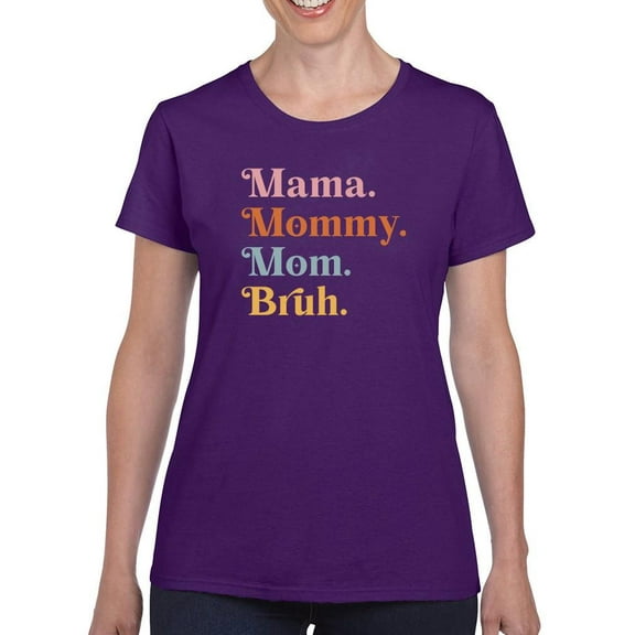Mama, Mommy, Mom, Bruh. T-Shirt Women -Smartprints Designs, Female Large