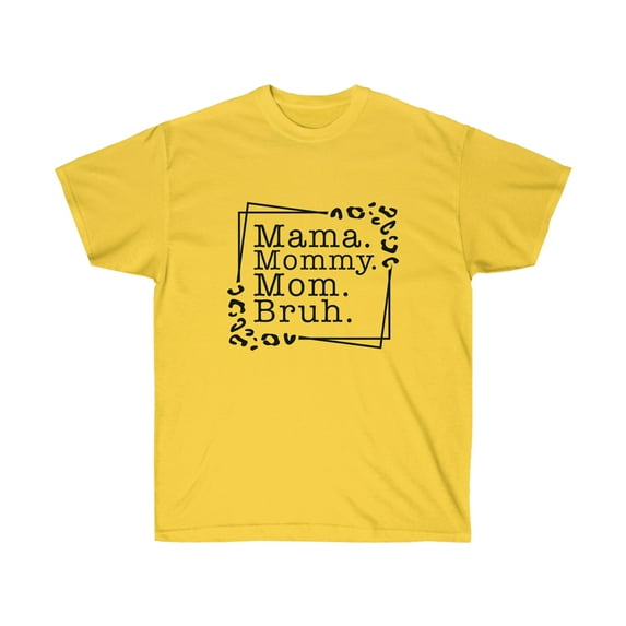 Mama, Mommy, Mom, Bruh Tshirt