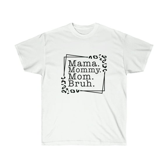 Mama, Mommy, Mom, Bruh Tshirt