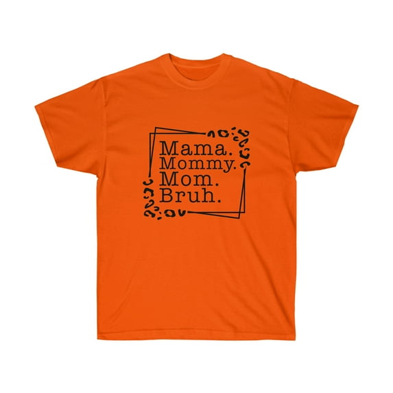 Mama, Mommy, Mom, Bruh Tshirt