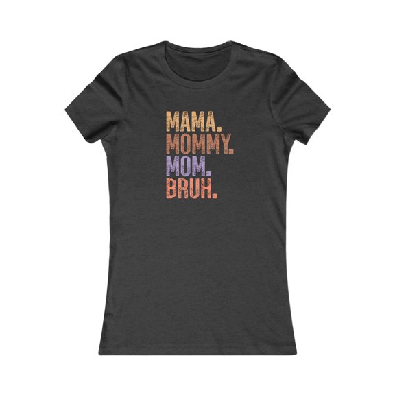 Mama, Mommy, Mom, Bruh - Women's Favorite Tshirt - Retro Style