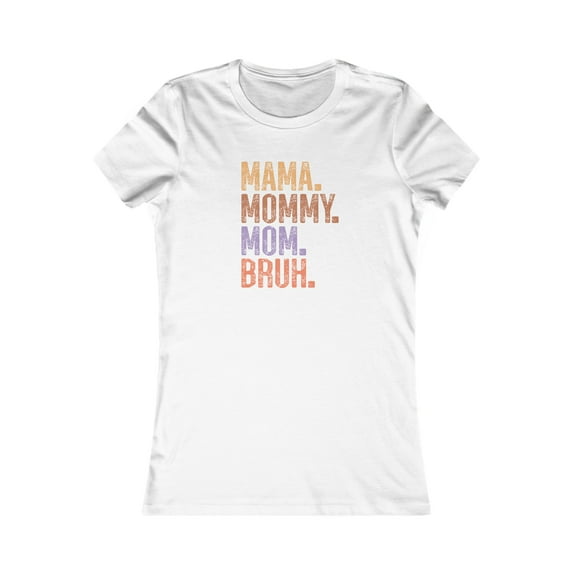 Mama, Mommy, Mom, Bruh - Women's Favorite Tshirt - Retro Style