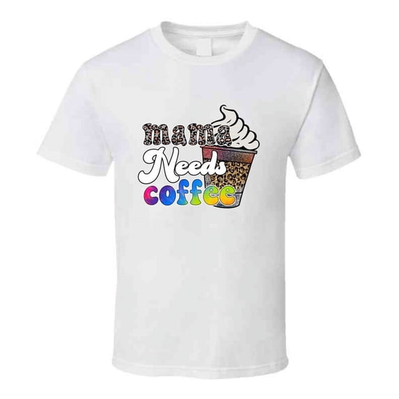 Mama Needs Coffee Funny Tshirt A Great Novelty Mother's Day Gift Tee For Mom T Shirt
