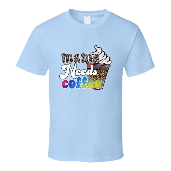 Mama Needs Coffee Funny Tshirt A Great Novelty Mother's Day Gift Tee For Mom T Shirt