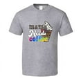 thumbnail image 1 of Mama Needs Coffee Funny Tshirt A Great Novelty Mother's Day Gift Tee For Mom T Shirt, 1 of 1