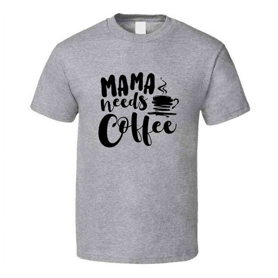Mama Needs Coffee Funny Tshirt Cute Mother's Day Tee For Mother T Shirt