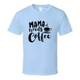 thumbnail image 1 of Mama Needs Coffee Funny Tshirt Cute Mother's Day Tee For Mother T Shirt, 1 of 1
