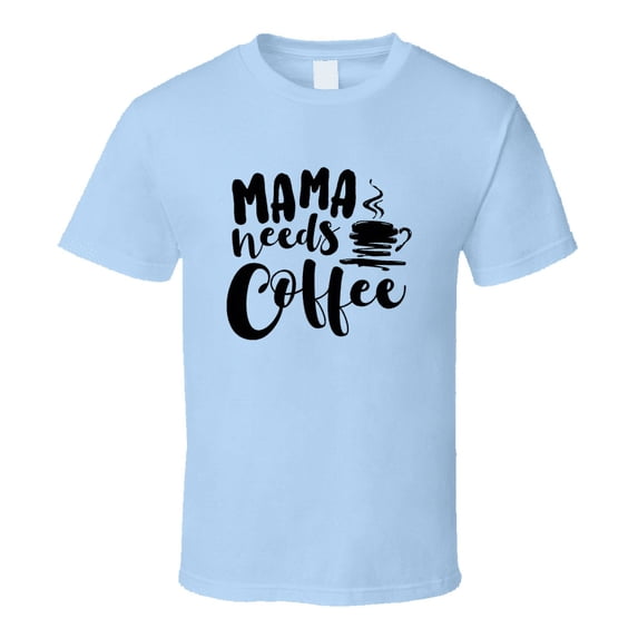 Mama Needs Coffee Funny Tshirt Cute Mother's Day Tee For Mother T Shirt