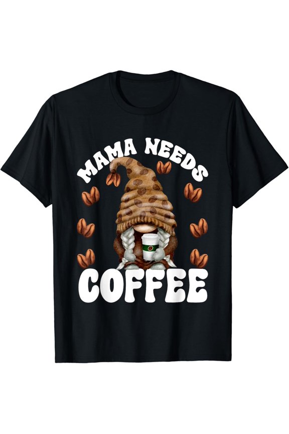 Mama Needs Coffee Gnome Coffee Mom Graphic T-Shirt