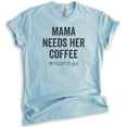 thumbnail image 1 of Mama Needs Her Coffee #Momfuel Shirt, Unisex Women's Shirt, Sassy Mom Shirt, Funny Saracastic Mom Shirt, Heather Light Blue, X-Large, 1 of 6