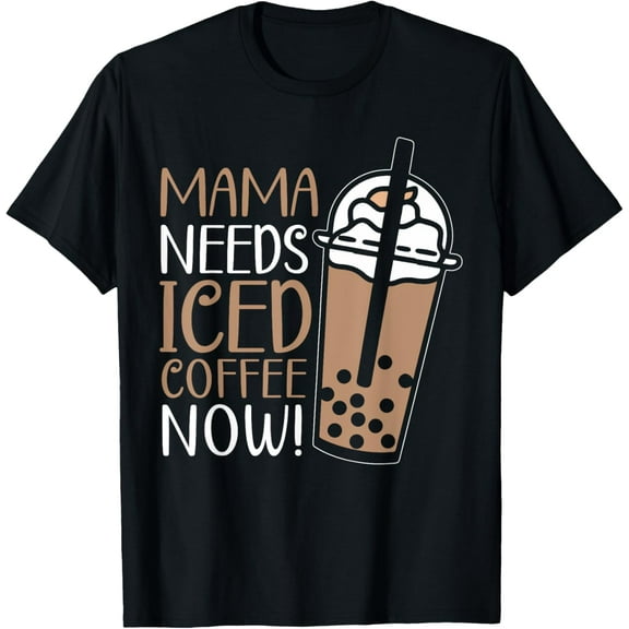 Mama Needs Iced Coffee Now Caffeine Drinker Coffee T-Shirt