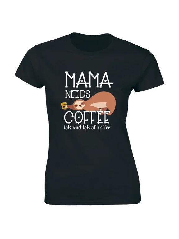 Mama Needs Lots Of Coffee Sleepy Sloth Graphic Gift Design Women T-Shirt