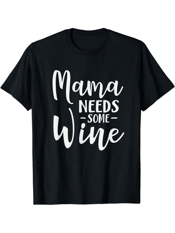 Mama Needs Some Wine Funny Mom Adult Beverage T-Shirt