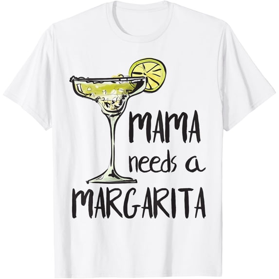 Mama Needs a Margarita T-Shirt Mothers Day Shirt T-Shirt