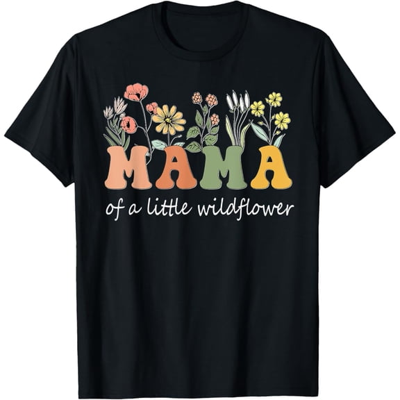Mama Of A Little Wildflower Girls Women Family T-Shirt, F599 Tshirt All Size S-5XL