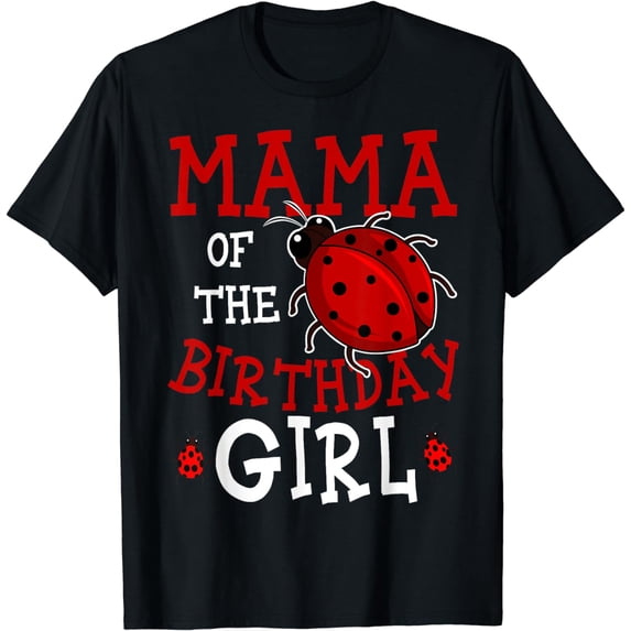 Mama Of The Birthday Girl Ladybug Bday Party Celebration T-Shirt