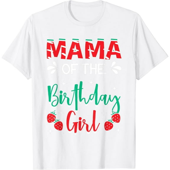 Mama Of The Birthday Girl Strawberry Themed B-day Party T-Shirt