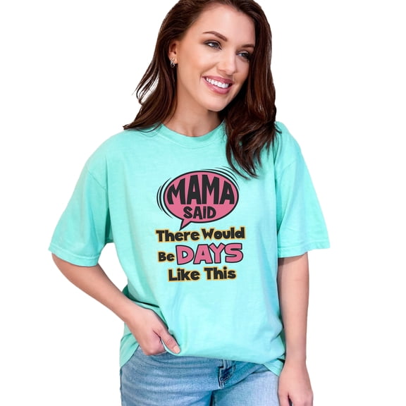 Mama Said There Would Be Days Like This, Chalky Mint Comfort Colors T-Shirt, Medium