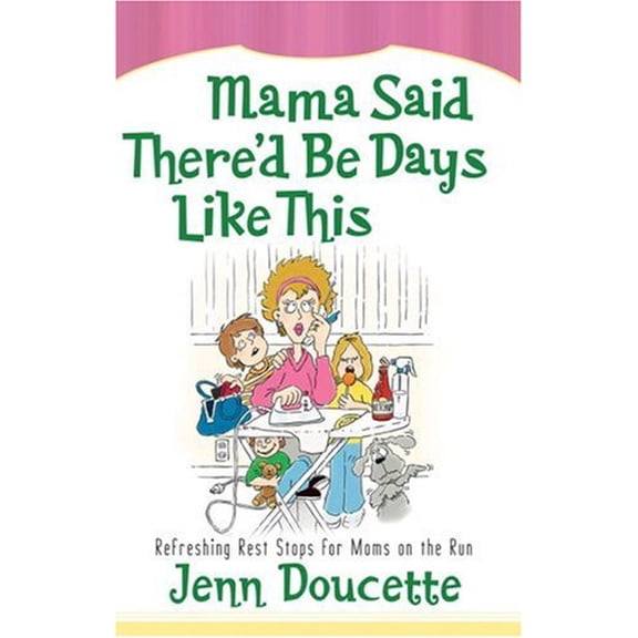 Pre-Owned Mama Said There'd Be Days Like This: Refreshing Rest Stops for Moms on the Run (Paperback) 0736919392 9780736919395
