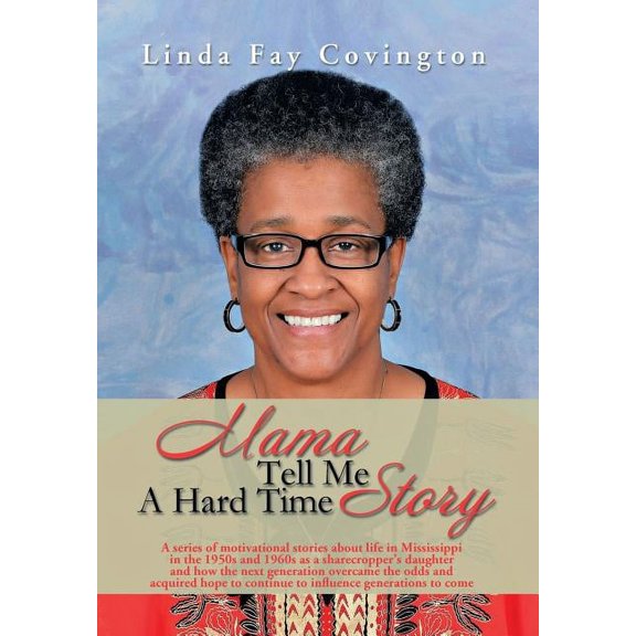 Mama Tell Me A Hard Time Story: A series of motivational stories about life in Mississippi in the 1950s and 1960s as a s, (Hardcover)