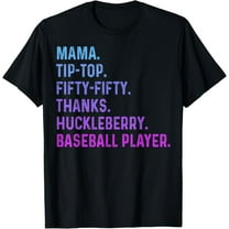 Mama Tip Top Fifty Fifty Thanks Huckleberry Baseball Player T-Shirt