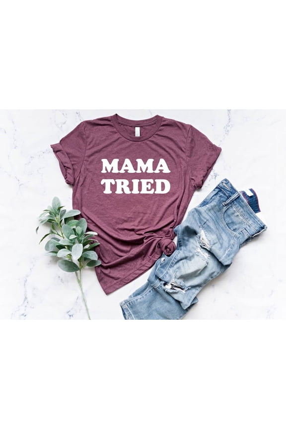 Mama Tried Shirt, Mom Shirt, Mama Tees, Best Mom T-Shirts, Favorite Mom Shirts, for Mother's Day, Cool Mom Shirt, Country Music Shirt, F4780 All Size S-5Xl