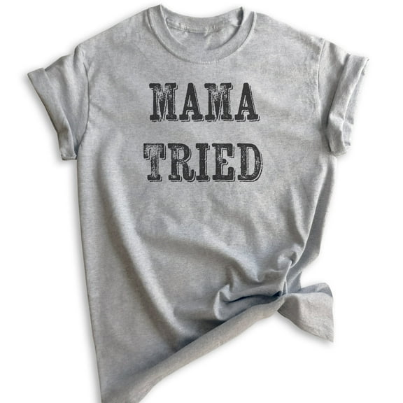Mama Tried T-shirt, Unisex Women's Shirt, Southern Girl Shirt, Wild Child Shirt, Wild Girl Shirt, Heather Gray, X-Large