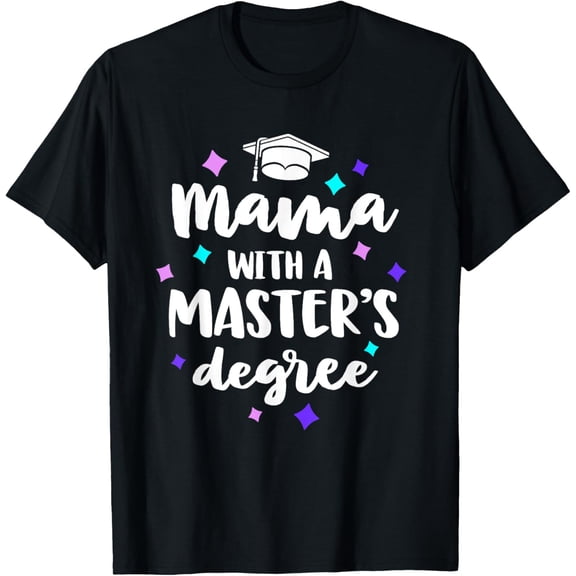 Mama With A Masters Degree Graduation Ceremony Mom T-Shirt