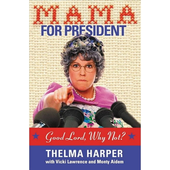 Mama for President: Good Lord, Why Not?, (Paperback)