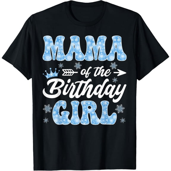Mama of The Birthday Snowflakes Winter Christmas T-Shirt Tops Tee