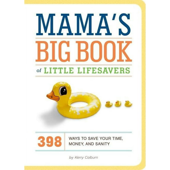 Mama's Big Book of Little Lifesavers : 398 Ways to Save Your Time, Money, and Sanity (Hardcover)