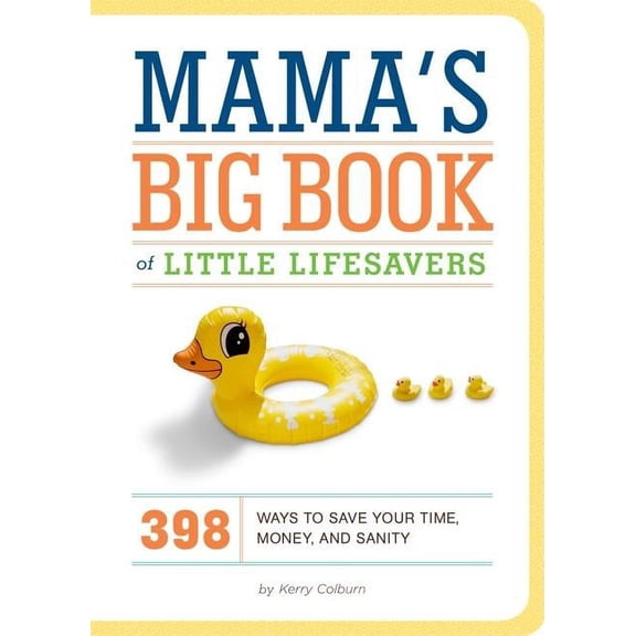 Mama's Big Book of Little Lifesavers : 398 Ways to Save Your Time, Money, and Sanity (Hardcover)