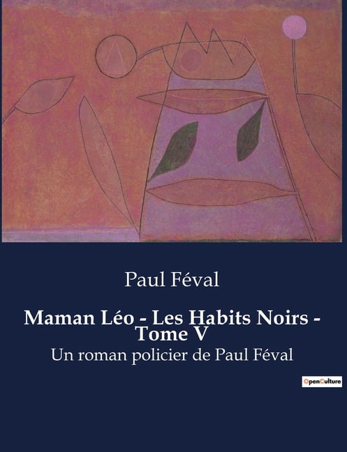 Maman LÃ©o - Les Habits Noirs - Tome V: Un roman policier de Paul FÃ©val, (Paperback)