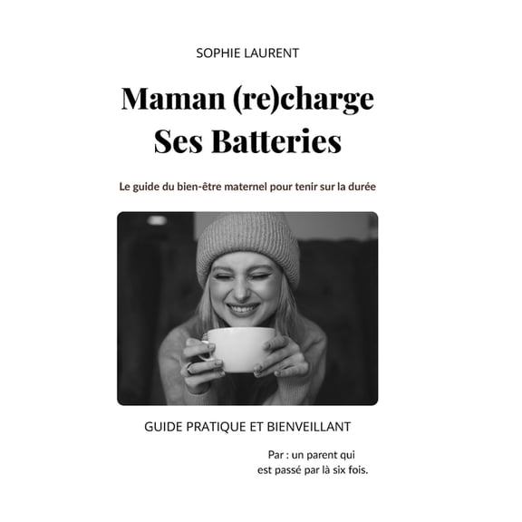 Maman (re)charge Ses Batteries: Le guide du bien-tre maternel pour tenir sur la dure, (Paperback)