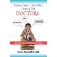 thumbnail image 1 of Mamas Don't Let Your Babies Grow Up to Be Doctors: The Cure for a Profession in Crises, (Paperback), 1 of 1