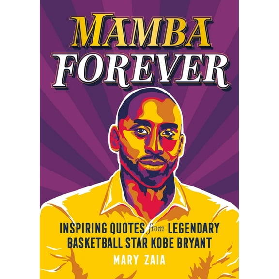 Mamba Forever: Inspiring Quotes from Legendary Basketball Star Kobe Bryant, (Hardcover)