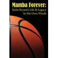 thumbnail image 1 of Mamba Forever: Kobe Bryant's Life and Legacy In His Own Words, (Paperback), 1 of 1
