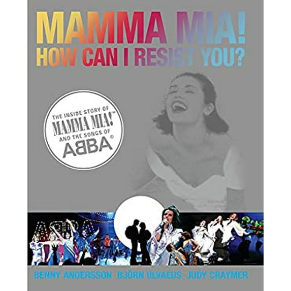 Pre-Owned Mamma MIA! How Can I Resist You?: The Inside Story of Mamma MIA! and the Songs of Abba (Hardcover) by Benny Andersson, Judy Craymer, Bjorn Ulvaeus