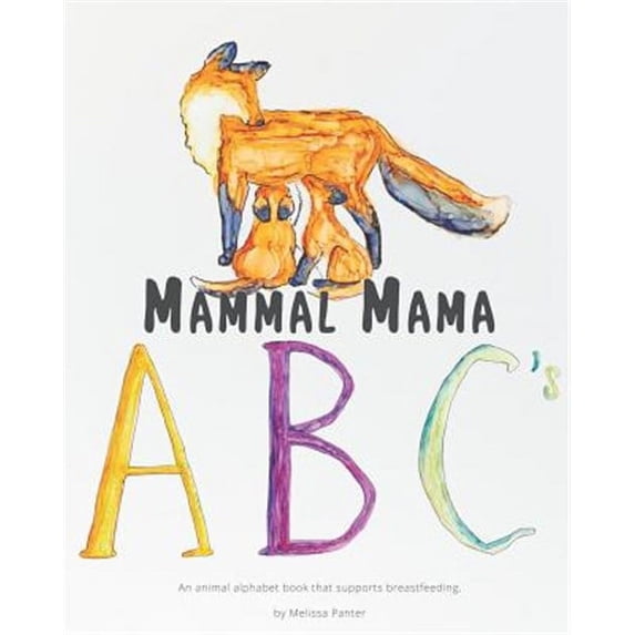 Mammal Mama ABC's: An animal alphabet book that supports breastfeeding (Paperback)