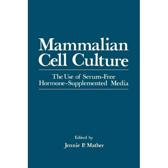 Mammalian Cell Culture: The Use of Serum-Free Hormone-Supplemented Media, (Paperback)
