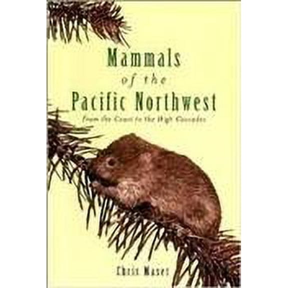 Pre-Owned Mammals of the Pacific Northwest: From the Coast to the High Cascades (Paperback) 0870714384 9780870714382