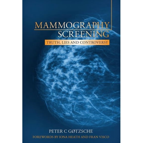 Mammography Screening: Truth, Lies and Controversy, (Paperback)