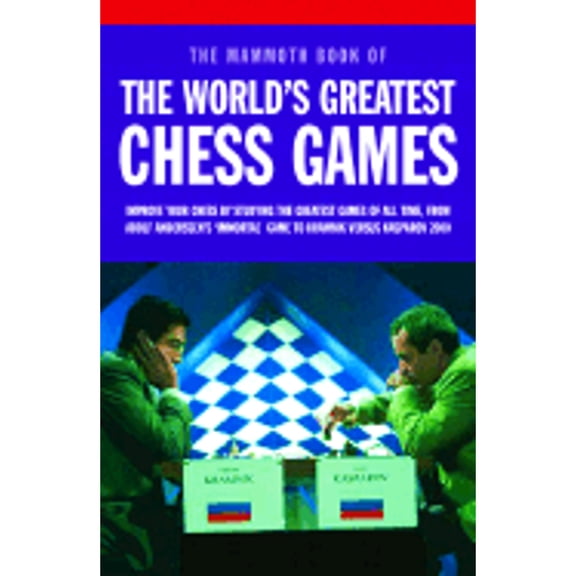 Pre-Owned Mammoth Book of the World's Greatest Chess Games: Improve Your Chess by Studying the Greatest Games of All time, from Adolf Anderssen's 'Immortal' Game to Kramn, 9780786714117, 0786714115,