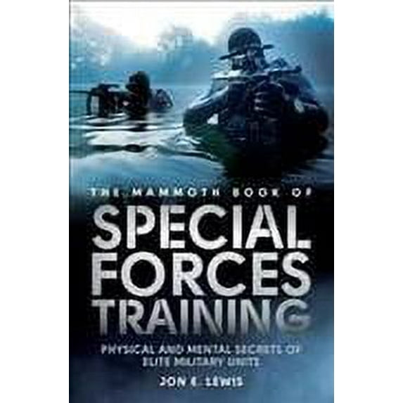 Mammoth Book of Special Forces Training : Physical and Mental Secrets of Elite Military Units