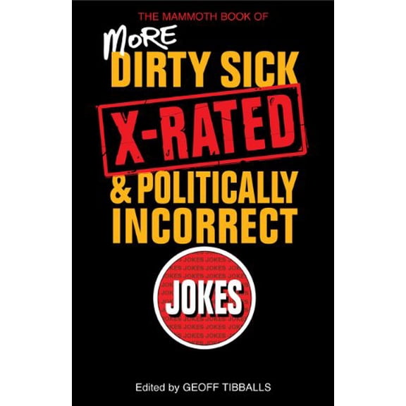 Pre-Owned The Mammoth Book of More Dirty, Sick, X-Rated and Politcally Incorrect Jokes (Paperback) 0762449454 9780762449453