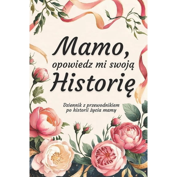 Opowiedz Mi Swoj Histori&# Mamo, Opowiedz Mi Swoj Histori: Dziennik z przewodnikiem po historii ycia mamy, (Paperback)