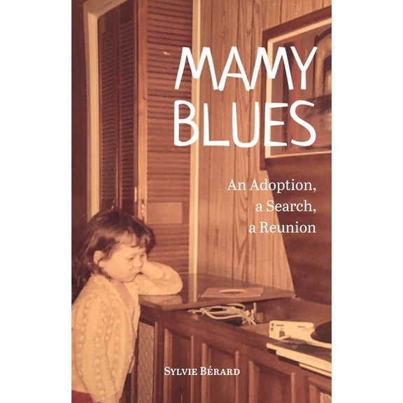 Mamy Blues. An Adoption, a Search, a Reunion, (Paperback)