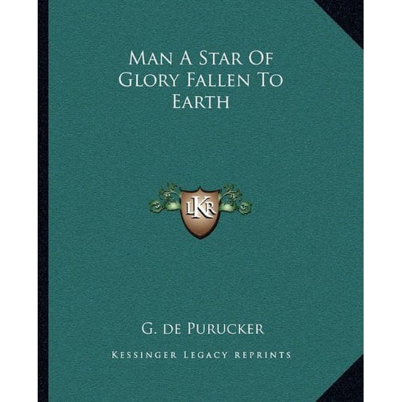 Man A Star Of Glory Fallen To Earth Paperback 1162861878 9781162861876 G. de Purucker