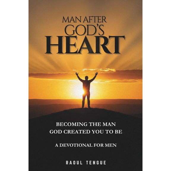 Man After God's Heart: Becoming the Man God Created You to Be: A 30-Day Christian Devotional for Men to Strengthen , (Paperback)