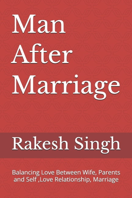 Man After Marriage: Balancing Love Between Wife, Parents and Self, Love Relationship, Marriage, (Paperback)
